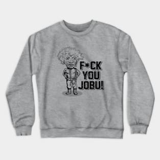 F*ck you Jobu Crewneck Sweatshirt